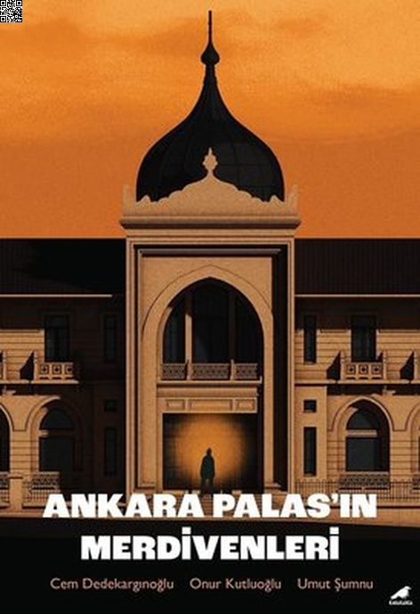 Ankara Palas'ın Merdivenleri | Kara Karga | Cem Dedekargınoğlu | Onur Kutluoğlu | Umut Şummu |  |  | 9786258360608