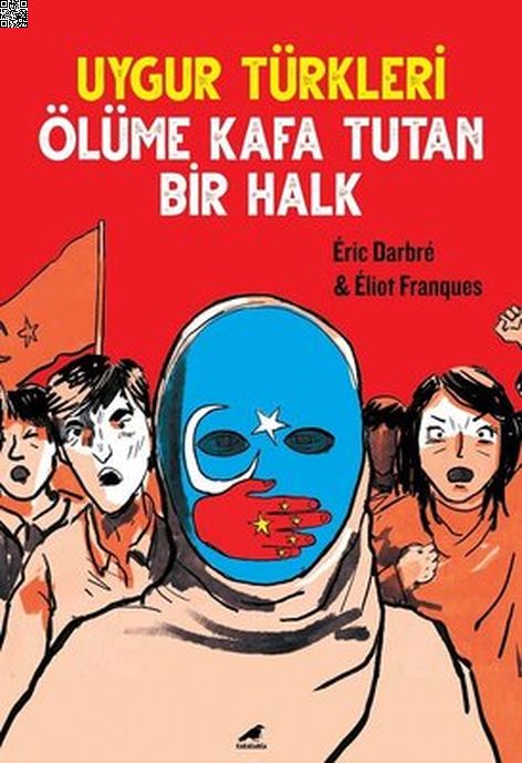 Uygur Türkleri - Ölüme Kafa Tutan Bir Halk | Kara Karga | Eliot Frangues | Eric Darbre |  |  |  | 9786258360646