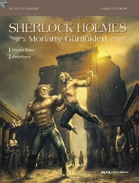 Sherlock Holmes - Moriarty Günlükleri - Yeniden Doğuş - Gerçekleşme | Alfa Yayınları | Andrea Fattori | SylvaIin Cordurie |  |  |  | 9786051719849