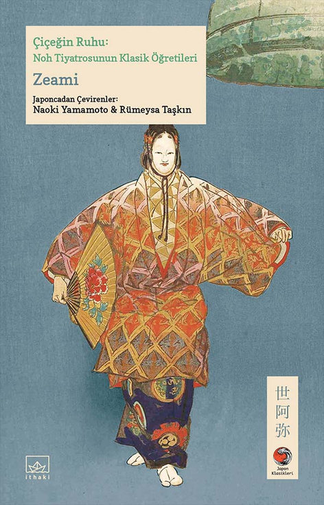 Çiçeğin Ruhu: Noh Tiyatrosunun Klasik Öğretileri | İthaki Yayınları | Zeami |  |  |  |  | 9786052651773