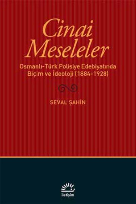 Cinai Meseleler - Osmanlı - Türk Polisiye Edebiyatında Biçim ve İdeoloji (1884 - 1928)